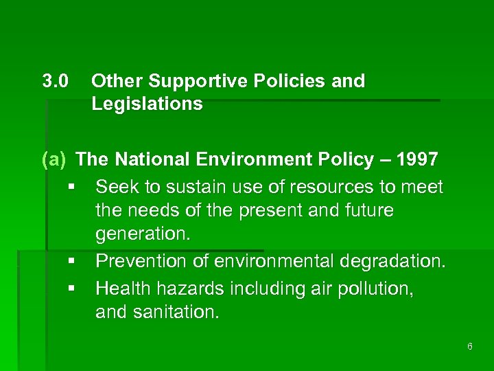 3. 0 Other Supportive Policies and Legislations (a) The National Environment Policy – 1997
