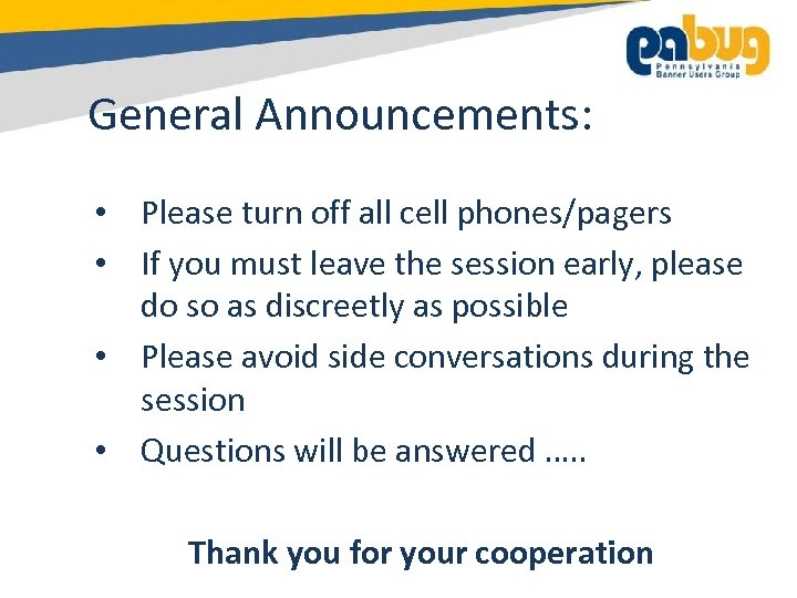General Announcements: • Please turn off all cell phones/pagers • If you must leave