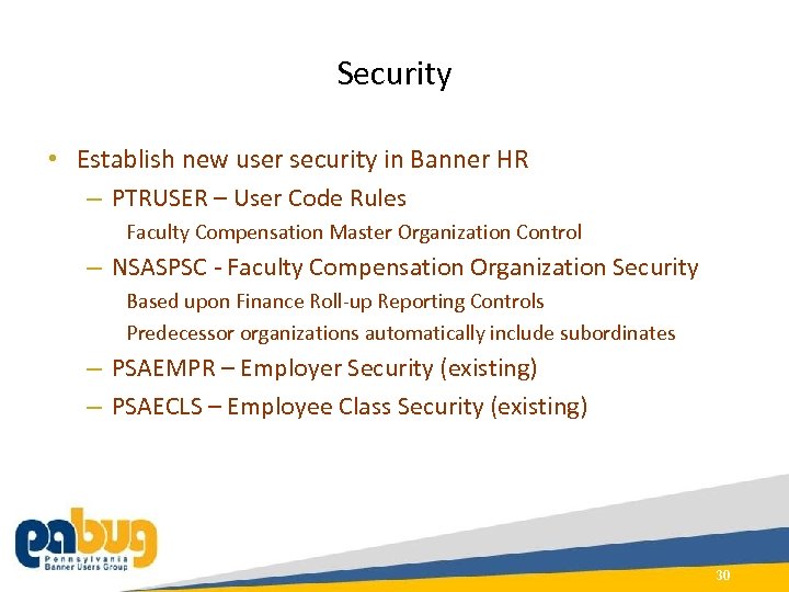 Security • Establish new user security in Banner HR – PTRUSER – User Code