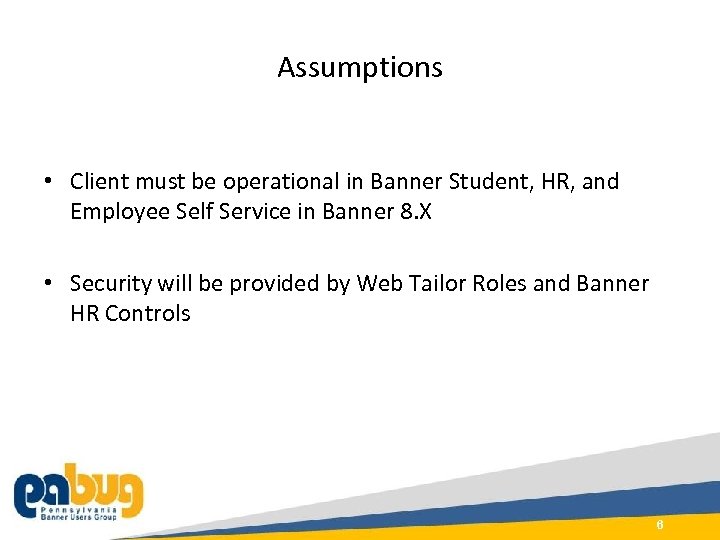 Assumptions • Client must be operational in Banner Student, HR, and Employee Self Service
