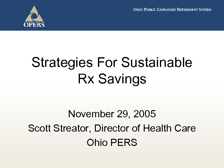 Strategies For Sustainable Rx Savings November 29, 2005 Scott Streator, Director of Health Care