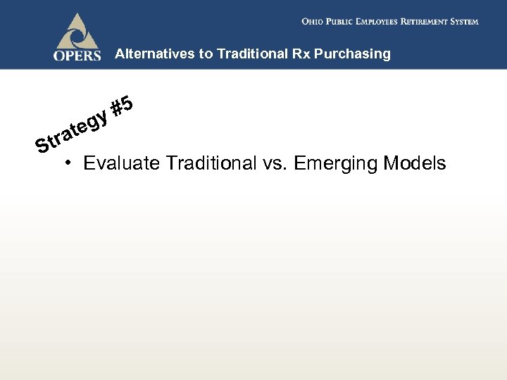 Alternatives to Traditional Rx Purchasing #5 y eg t tra S • Evaluate Traditional