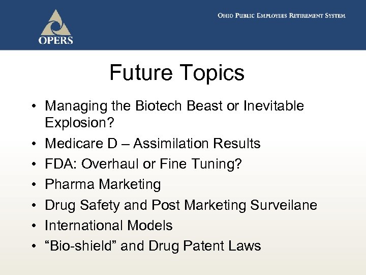 Future Topics • Managing the Biotech Beast or Inevitable Explosion? • Medicare D –