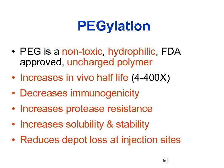 PEGylation • PEG is a non-toxic, hydrophilic, FDA approved, uncharged polymer • Increases in