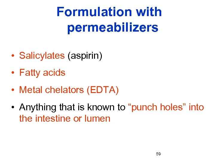 Formulation with permeabilizers • Salicylates (aspirin) • Fatty acids • Metal chelators (EDTA) •