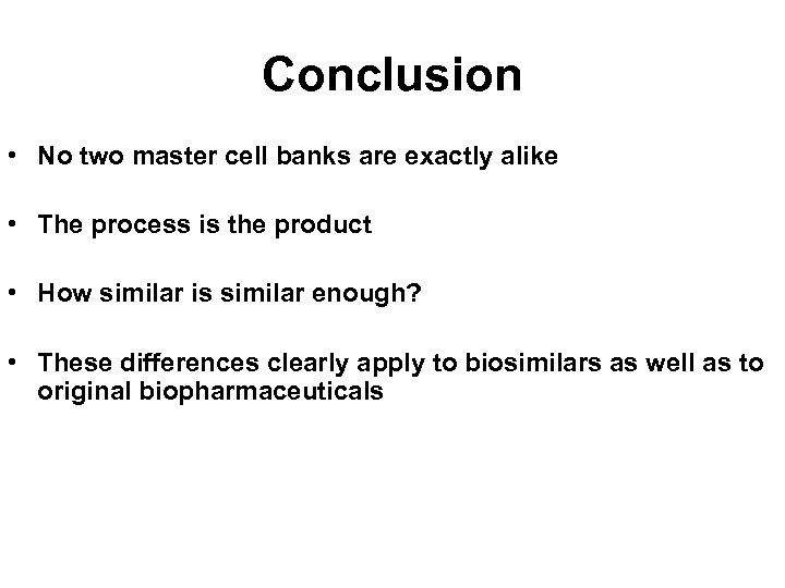 Conclusion • No two master cell banks are exactly alike • The process is