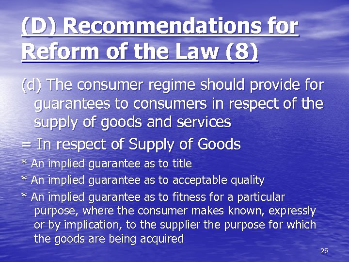 (D) Recommendations for Reform of the Law (8) (d) The consumer regime should provide