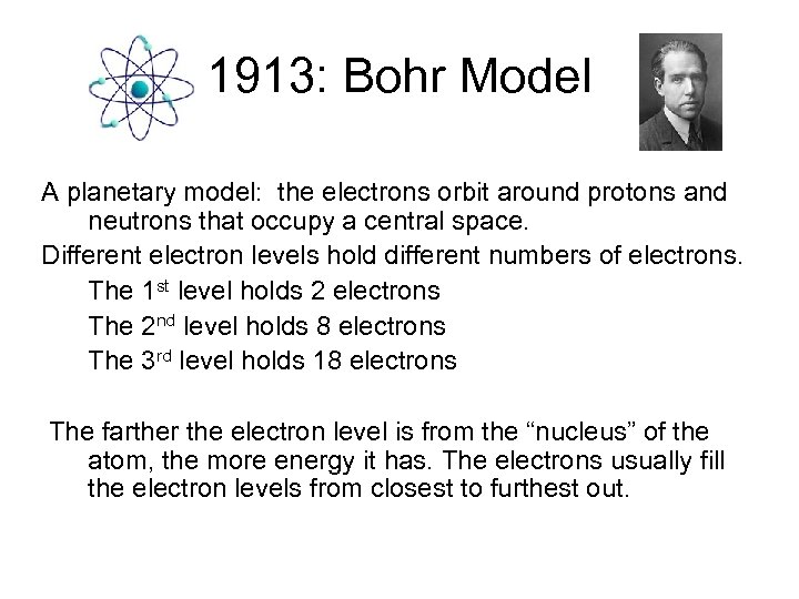 1913: Bohr Model A planetary model: the electrons orbit around protons and neutrons that