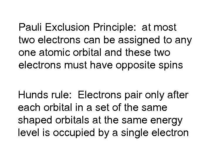 Pauli Exclusion Principle: at most two electrons can be assigned to any one atomic