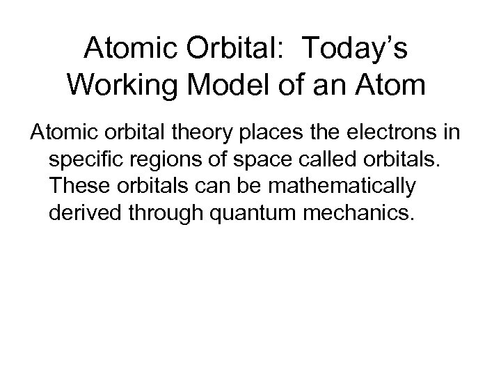 Atomic Orbital: Today’s Working Model of an Atomic orbital theory places the electrons in