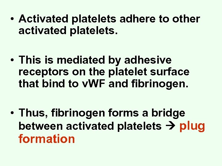  • Activated platelets adhere to other activated platelets. • This is mediated by
