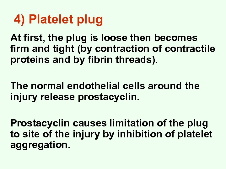 4) Platelet plug At first, the plug is loose then becomes firm and tight