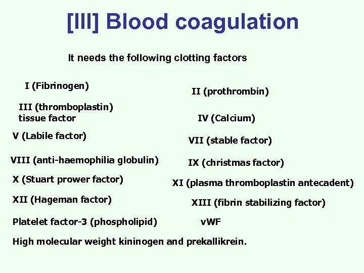 [III] Blood coagulation It needs the following clotting factors I (Fibrinogen) III (thromboplastin) tissue