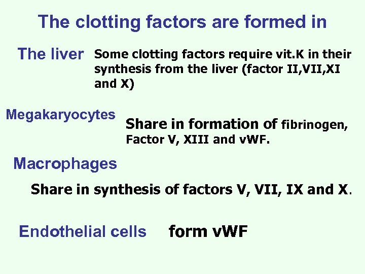 The clotting factors are formed in The liver Some clotting factors require vit. K