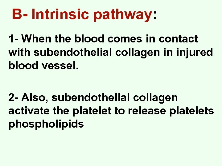 B- Intrinsic pathway: 1 - When the blood comes in contact with subendothelial collagen