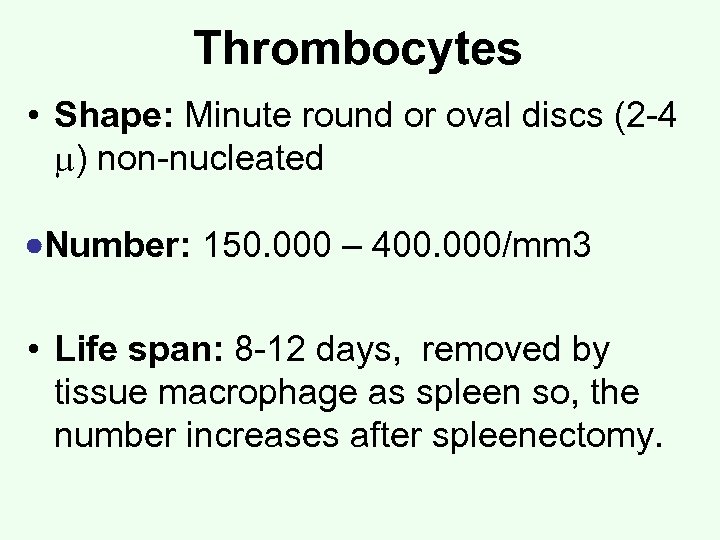 Thrombocytes • Shape: Minute round or oval discs (2 -4 ) non-nucleated Number: 150.