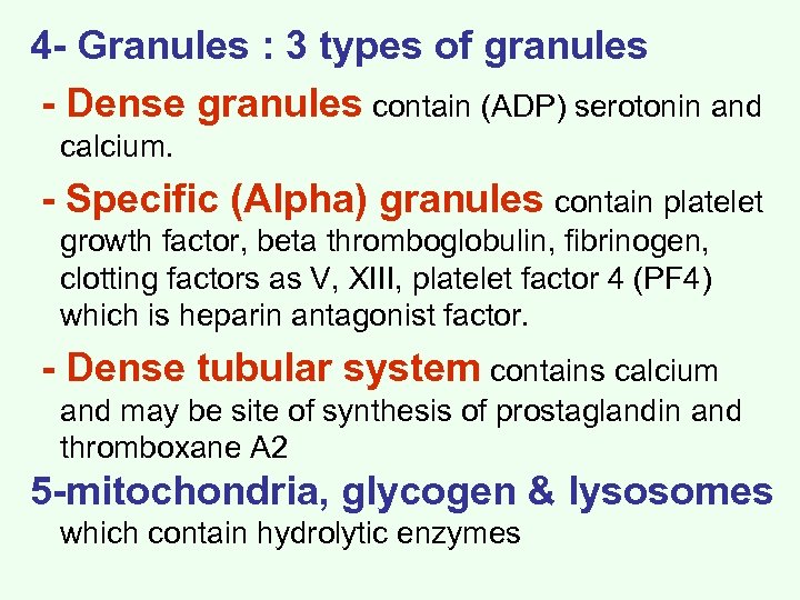 4 - Granules : 3 types of granules - Dense granules contain (ADP) serotonin