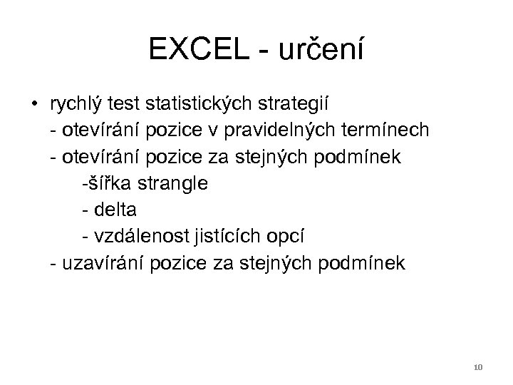 EXCEL - určení • rychlý test statistických strategií - otevírání pozice v pravidelných termínech
