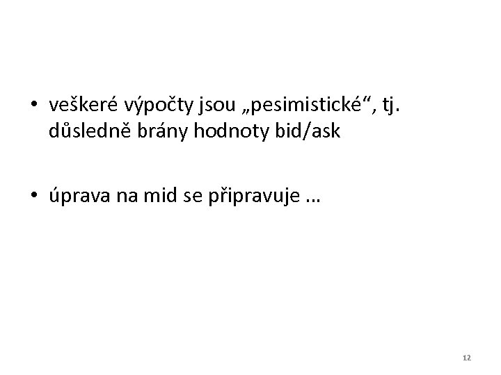  • veškeré výpočty jsou „pesimistické“, tj. důsledně brány hodnoty bid/ask • úprava na