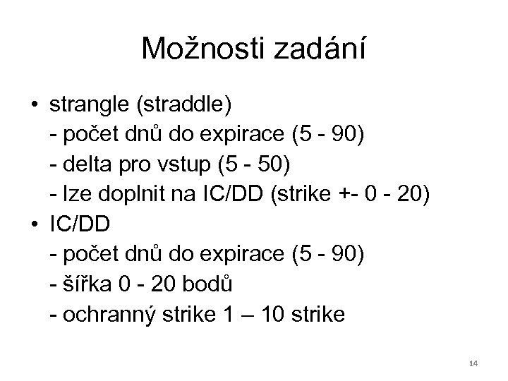 Možnosti zadání • strangle (straddle) - počet dnů do expirace (5 - 90) -