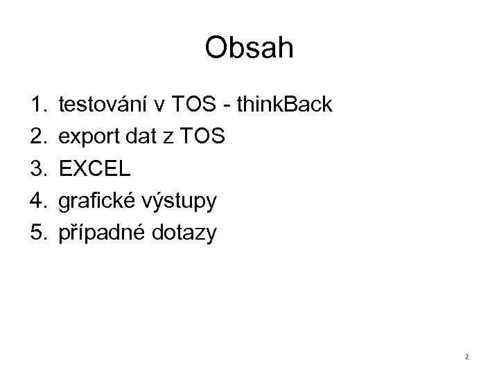 Obsah 1. 2. 3. 4. 5. testování v TOS - think. Back export dat