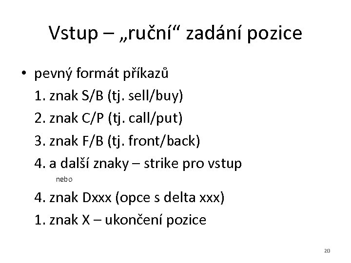 Vstup – „ruční“ zadání pozice • pevný formát příkazů 1. znak S/B (tj. sell/buy)