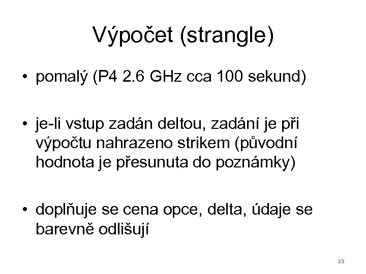 Výpočet (strangle) • pomalý (P 4 2. 6 GHz cca 100 sekund) • je-li