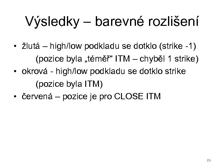 Výsledky – barevné rozlišení • žlutá – high/low podkladu se dotklo (strike -1) (pozice