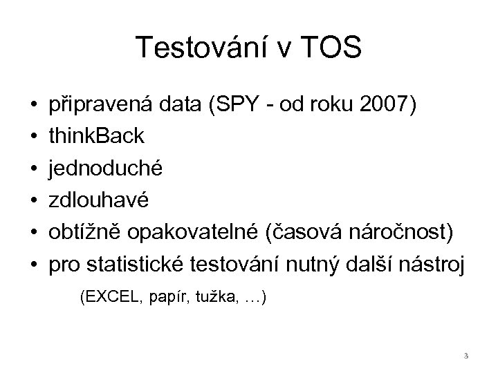 Testování v TOS • • • připravená data (SPY - od roku 2007) think.
