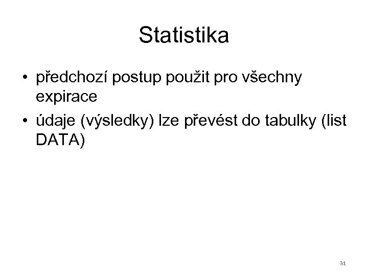 Statistika • předchozí postup použit pro všechny expirace • údaje (výsledky) lze převést do