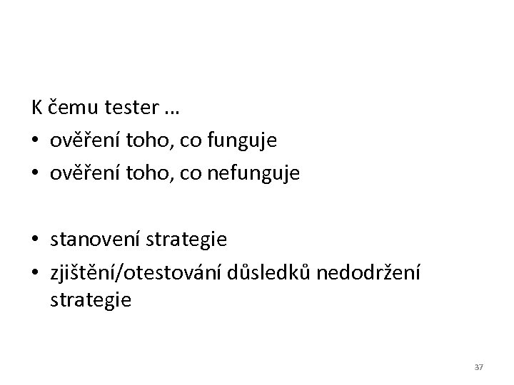 K čemu tester … • ověření toho, co funguje • ověření toho, co nefunguje