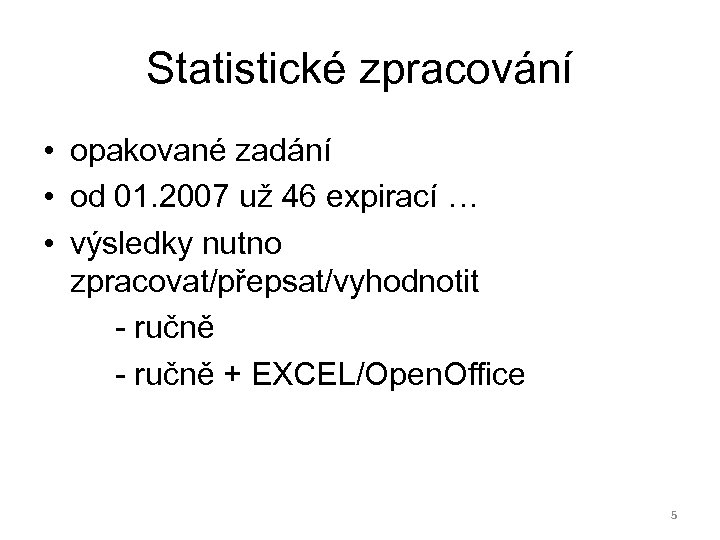 Statistické zpracování • opakované zadání • od 01. 2007 už 46 expirací … •