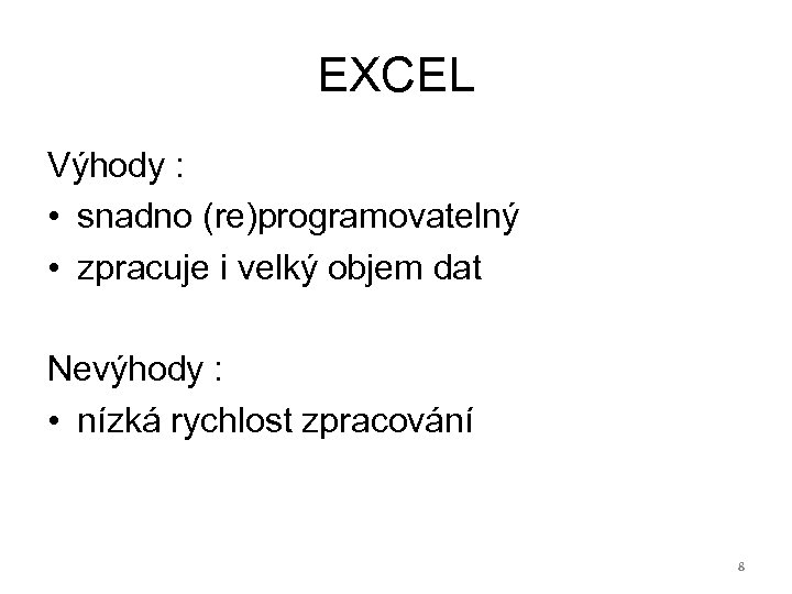 EXCEL Výhody : • snadno (re)programovatelný • zpracuje i velký objem dat Nevýhody :