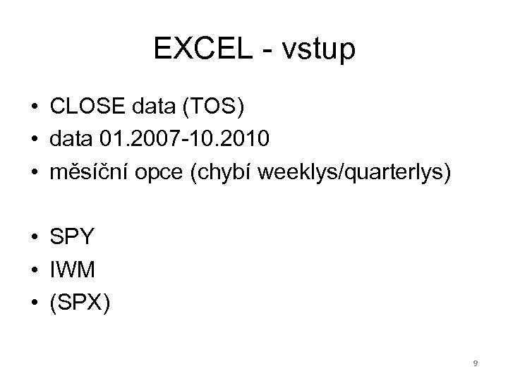 EXCEL - vstup • CLOSE data (TOS) • data 01. 2007 -10. 2010 •