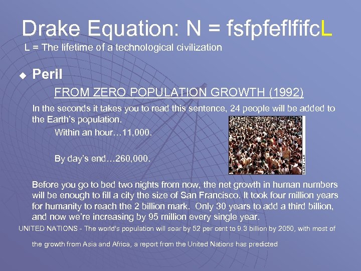 Drake Equation: N = fsfpfeflfifc. L L = The lifetime of a technological civilization