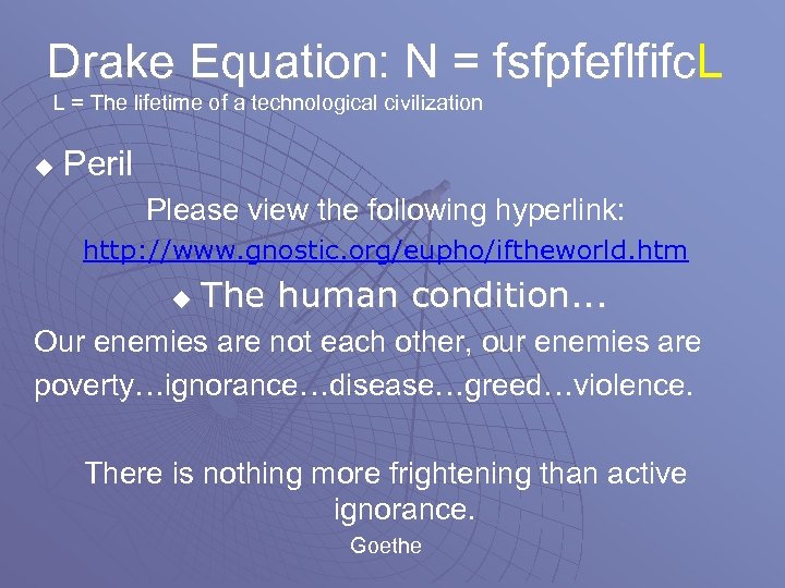 Drake Equation: N = fsfpfeflfifc. L L = The lifetime of a technological civilization