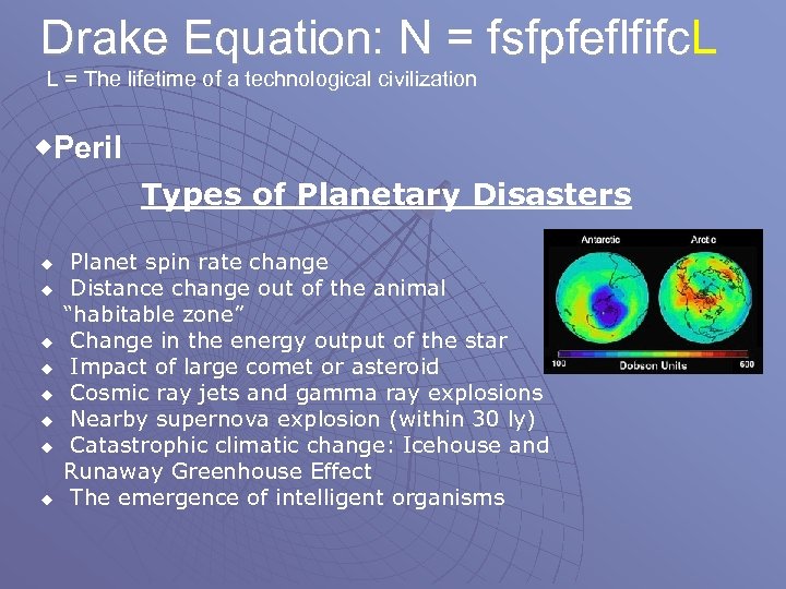 Drake Equation: N = fsfpfeflfifc. L L = The lifetime of a technological civilization