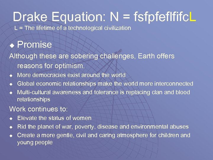Drake Equation: N = fsfpfeflfifc. L L = The lifetime of a technological civilization