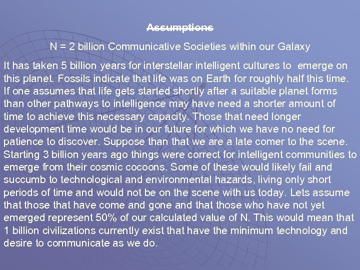 Assumptions N = 2 billion Communicative Societies within our Galaxy It has taken 5