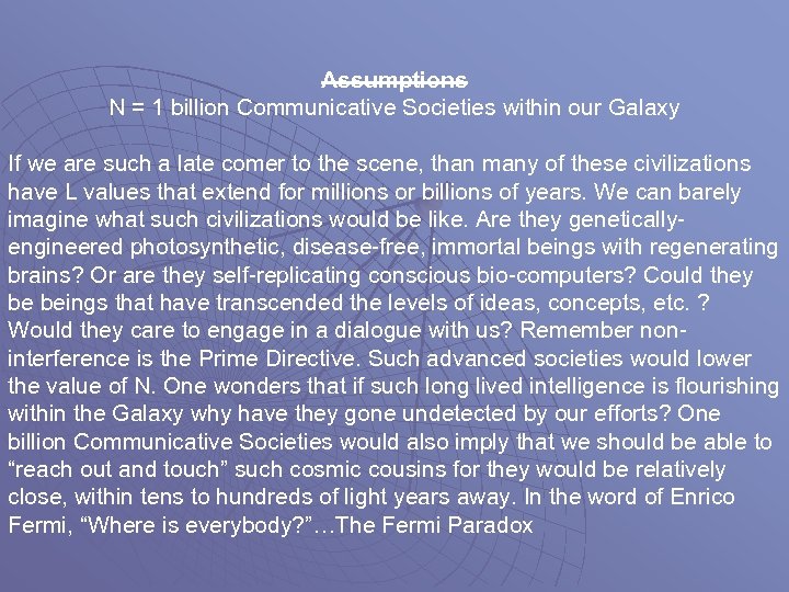 Assumptions N = 1 billion Communicative Societies within our Galaxy If we are such