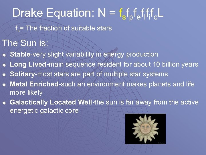 Drake Equation: N = fsfpfeflfifc. L fs= The fraction of suitable stars The Sun