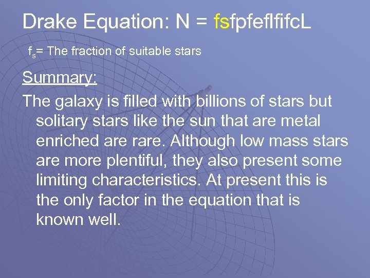 Drake Equation: N = fsfpfeflfifc. L fs= The fraction of suitable stars Summary: The