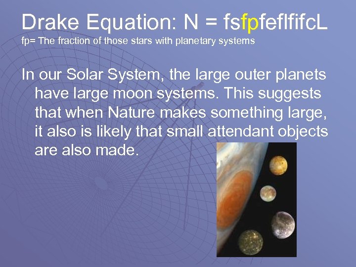 Drake Equation: N = fsfpfeflfifc. L fp= The fraction of those stars with planetary