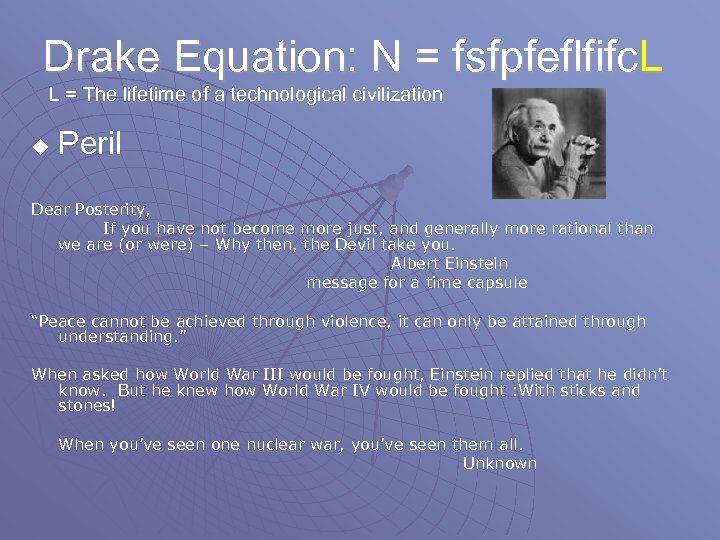 Drake Equation: N = fsfpfeflfifc. L L = The lifetime of a technological civilization