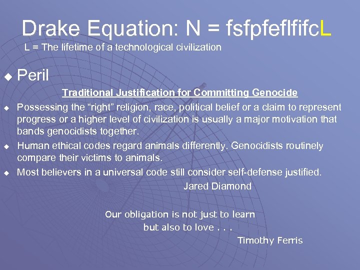 Drake Equation: N = fsfpfeflfifc. L L = The lifetime of a technological civilization