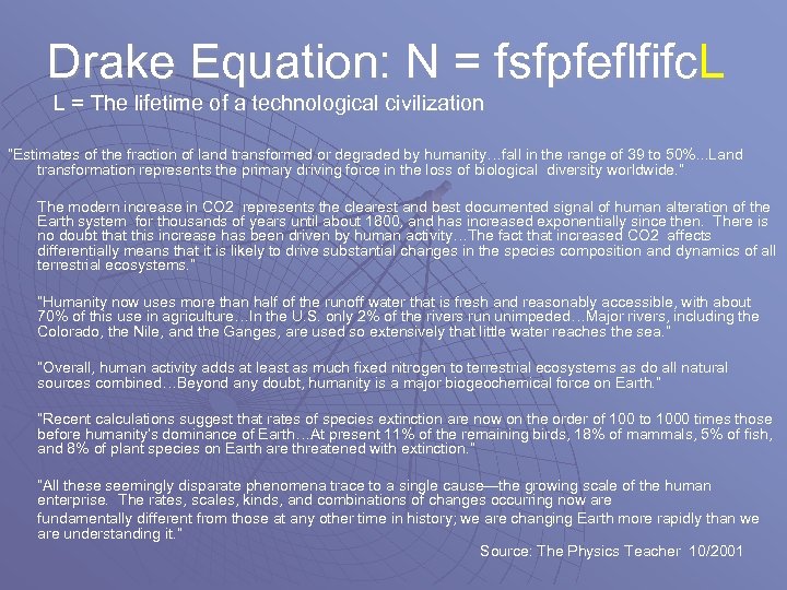 Drake Equation: N = fsfpfeflfifc. L L = The lifetime of a technological civilization