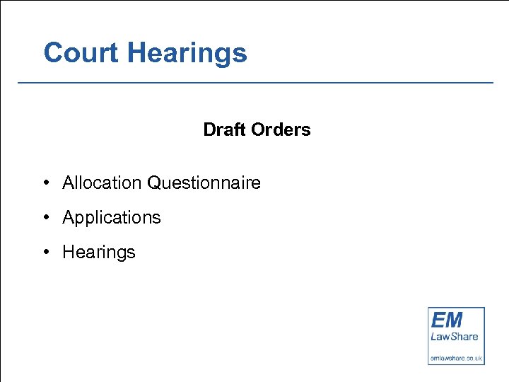 Court Hearings Draft Orders • Allocation Questionnaire • Applications • Hearings 