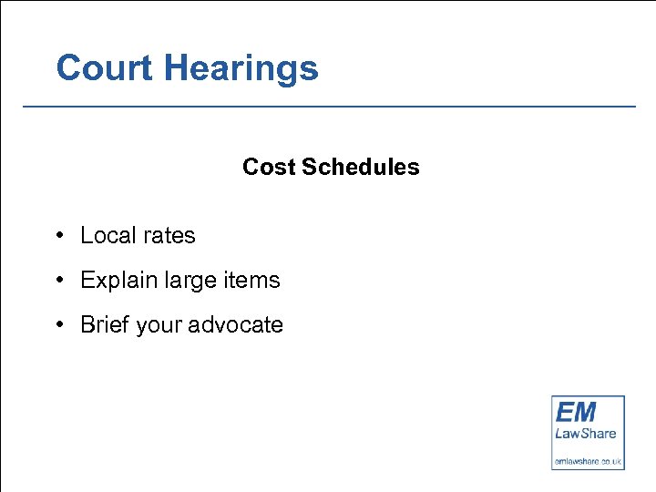 Court Hearings Cost Schedules • Local rates • Explain large items • Brief your