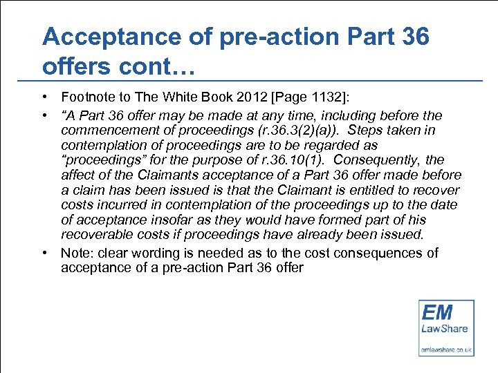 Acceptance of pre-action Part 36 offers cont… • Footnote to The White Book 2012