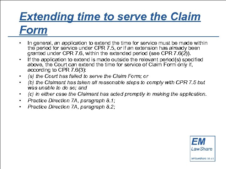 Extending time to serve the Claim Form • • In general, an application to